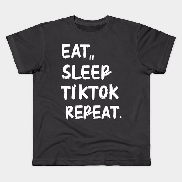 Eat Sleep TikTok Repeat. Kids T-Shirt by Fashionino